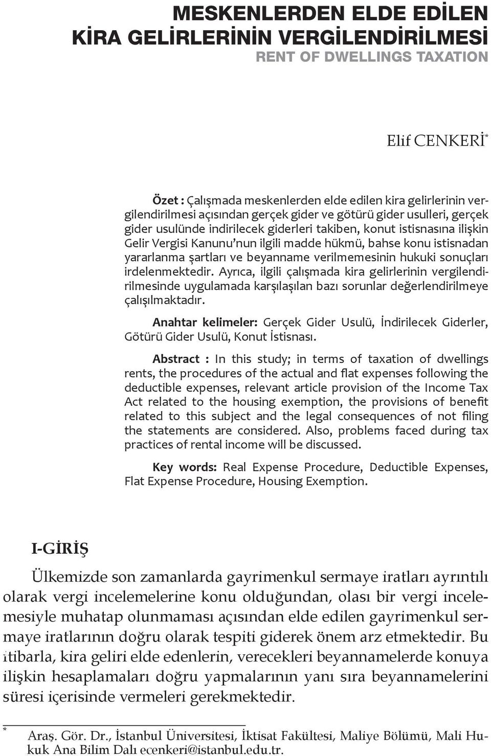 ve beyanname verilmemesinin hukuki sonuçları irdelenmektedir. Ayrıca, ilgili çalışmada kira gelirlerinin vergilendirilmesinde uygulamada karşılaşılan bazı sorunlar değerlendirilmeye çalışılmaktadır.