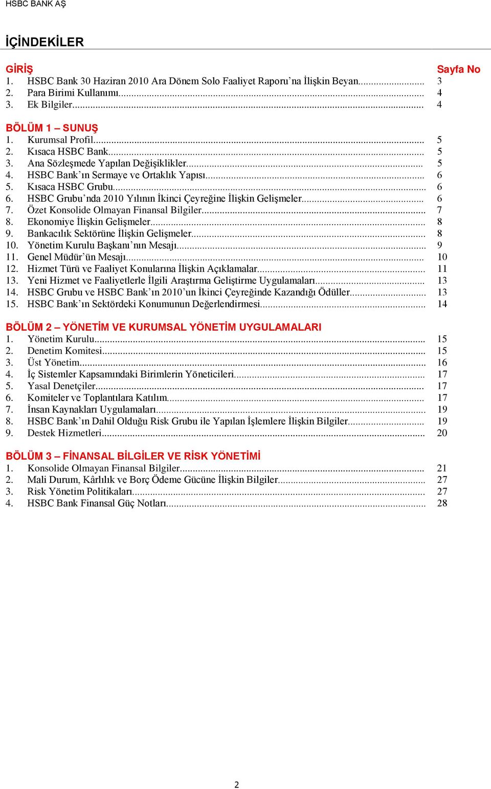 HSBC Grubu nda Yılının İkinci Çeyreğine İlişkin Gelişmeler... 6 7. Özet Konsolide Olmayan Finansal Bilgiler... 7 8. Ekonomiye İlişkin Gelişmeler... 8 9. Bankacılık Sektörüne İlişkin Gelişmeler... 8 10.