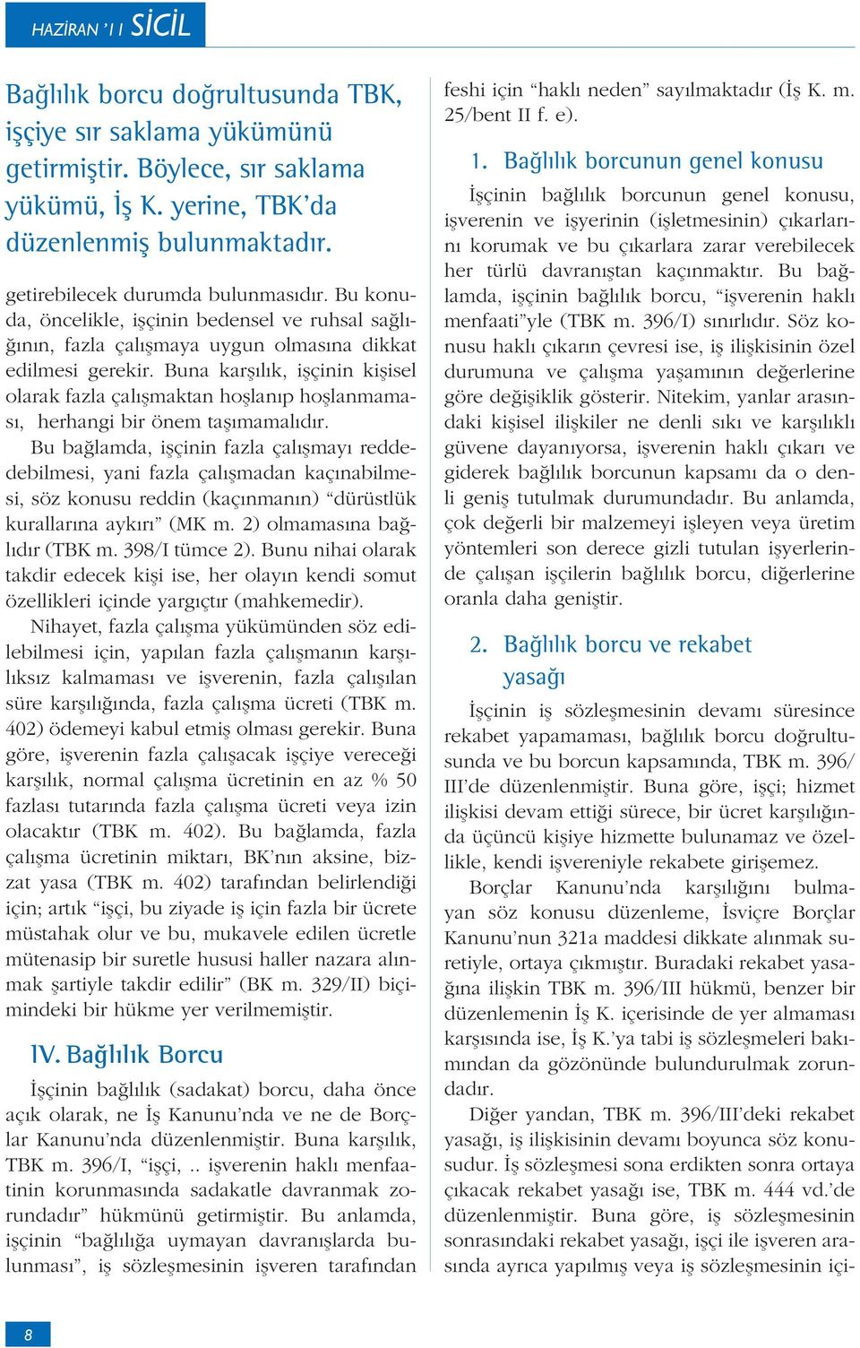 Buna kar l k, i çinin ki isel olarak fazla çal maktan ho lan p ho lanmamas, herhangi bir önem ta mamal d r.