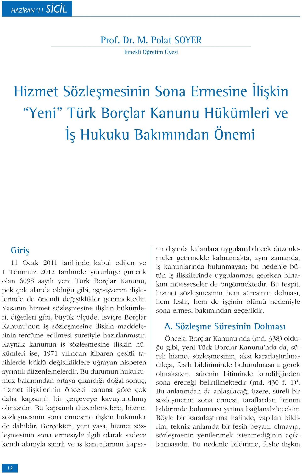 tarihinde yürürlü e girecek olan 6098 say l yeni Türk Borçlar Kanunu, pek çok alanda oldu u gibi, i çi-i veren ili kilerinde de önemli de i iklikler getirmektedir.