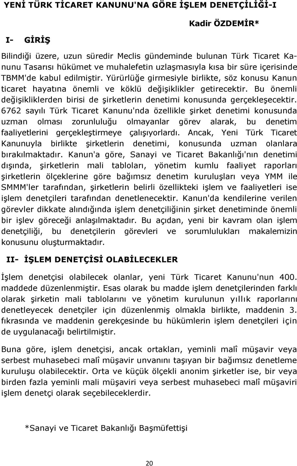 Bu önemli değiģikliklerden birisi de Ģirketlerin denetimi konusunda gerçekleģecektir.