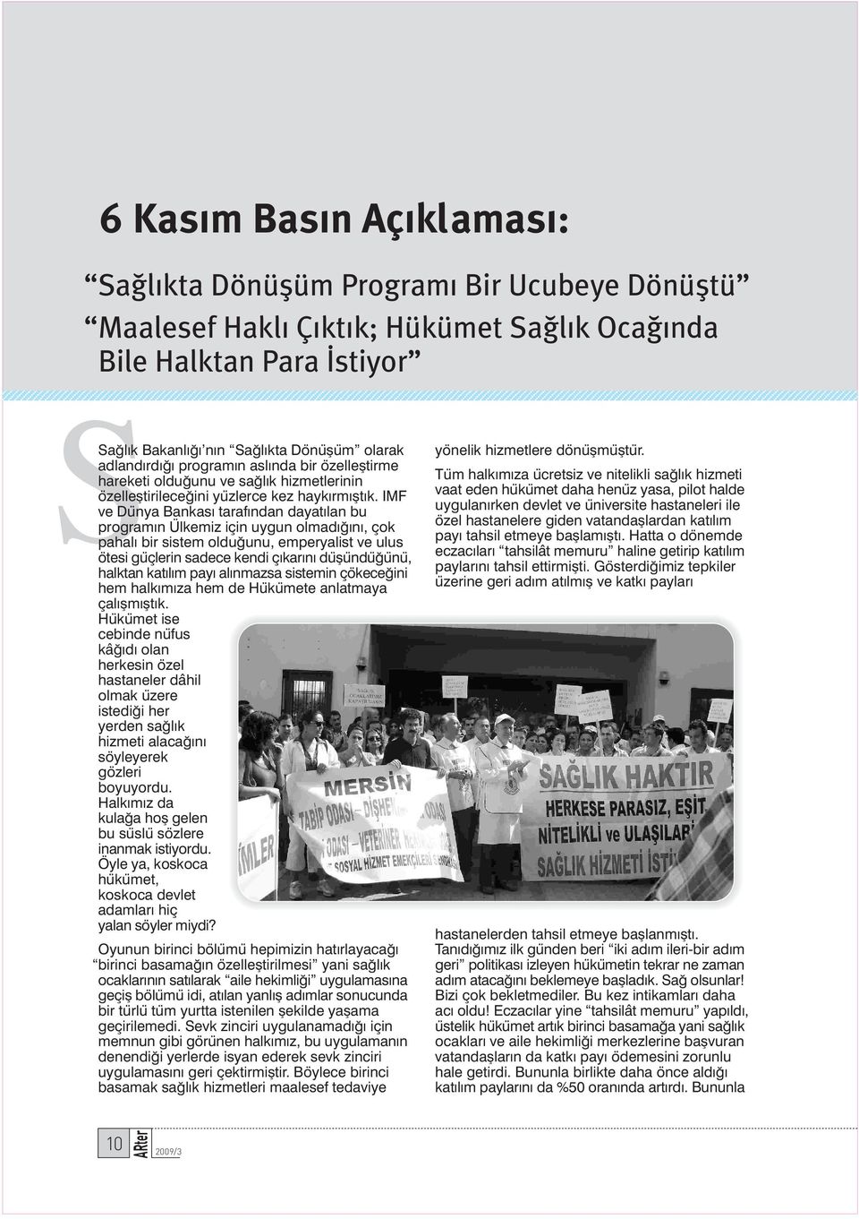 IMF ve Dünya Bankas taraf ndan dayat lan bu program n Ülkemiz için uygun olmad n, çok pahal bir sistem oldu unu, emperyalist ve ulus ötesi güçlerin sadece kendi ç kar n düflündü ünü, halktan kat l m