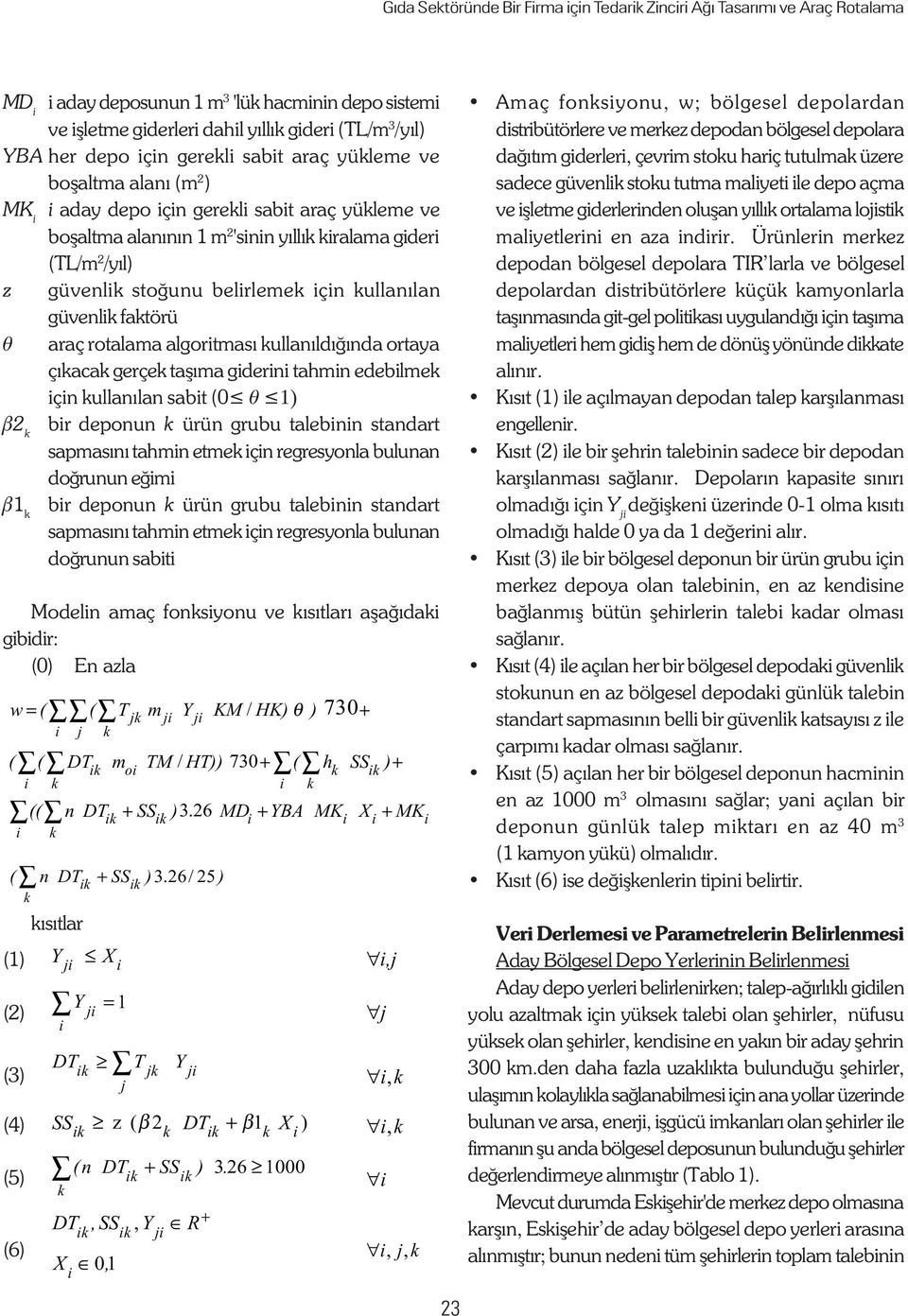 için ullanýlan güvenli fatörü q araç rotalama algoritmasý ullanýldýðýnda ortaya çýaca gerçe taþýma giderini tahmin edebilme için ullanýlan sabit (0 q 1) b2 bir deponun ürün grubu talebinin standart