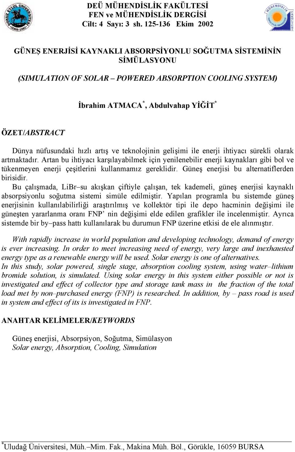 nüfusundaki hızlı artış ve teknolojinin gelişimi ile enerji ihtiyacı sürekli olarak artmaktadır.