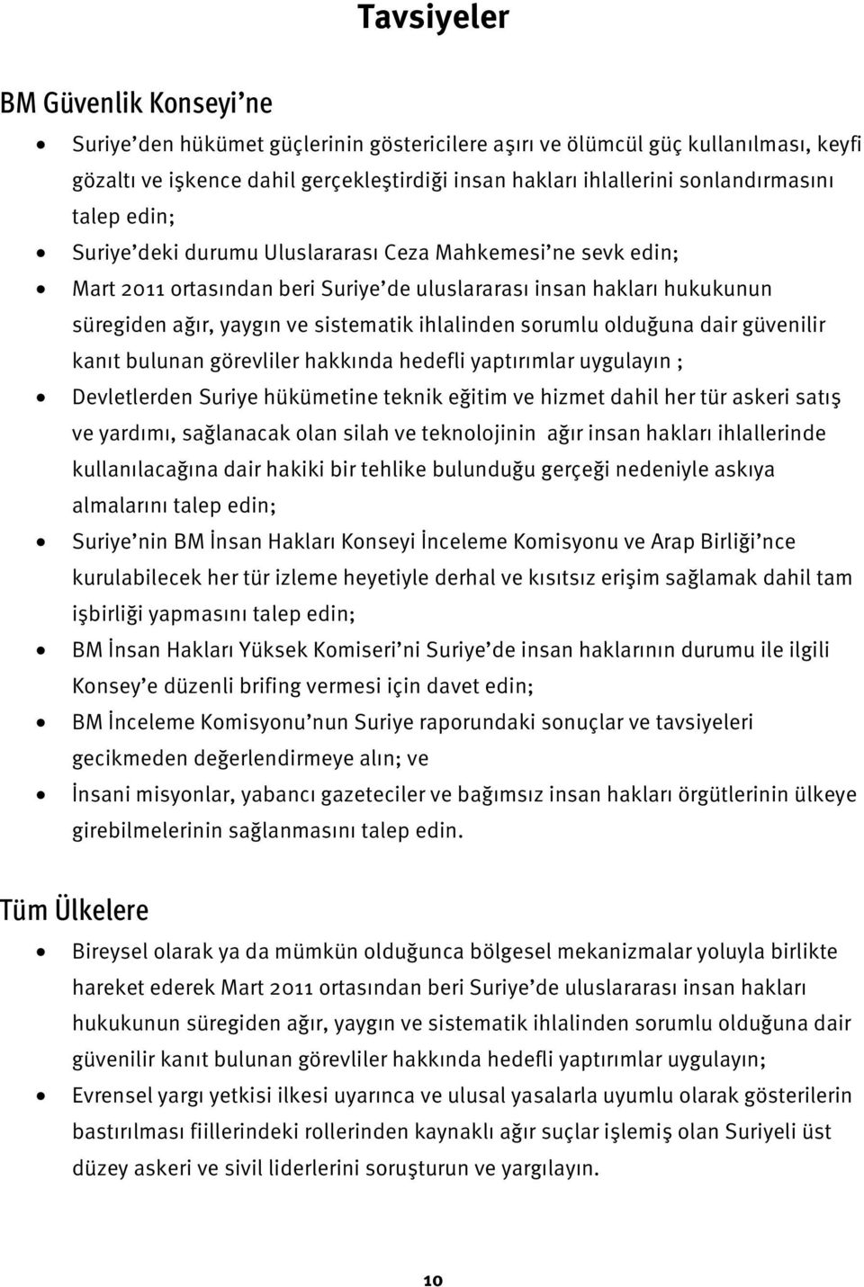 ihlalinden sorumlu olduğuna dair güvenilir kanıt bulunan görevliler hakkında hedefli yaptırımlar uygulayın ; Devletlerden Suriye hükümetine teknik eğitim ve hizmet dahil her tür askeri satış ve