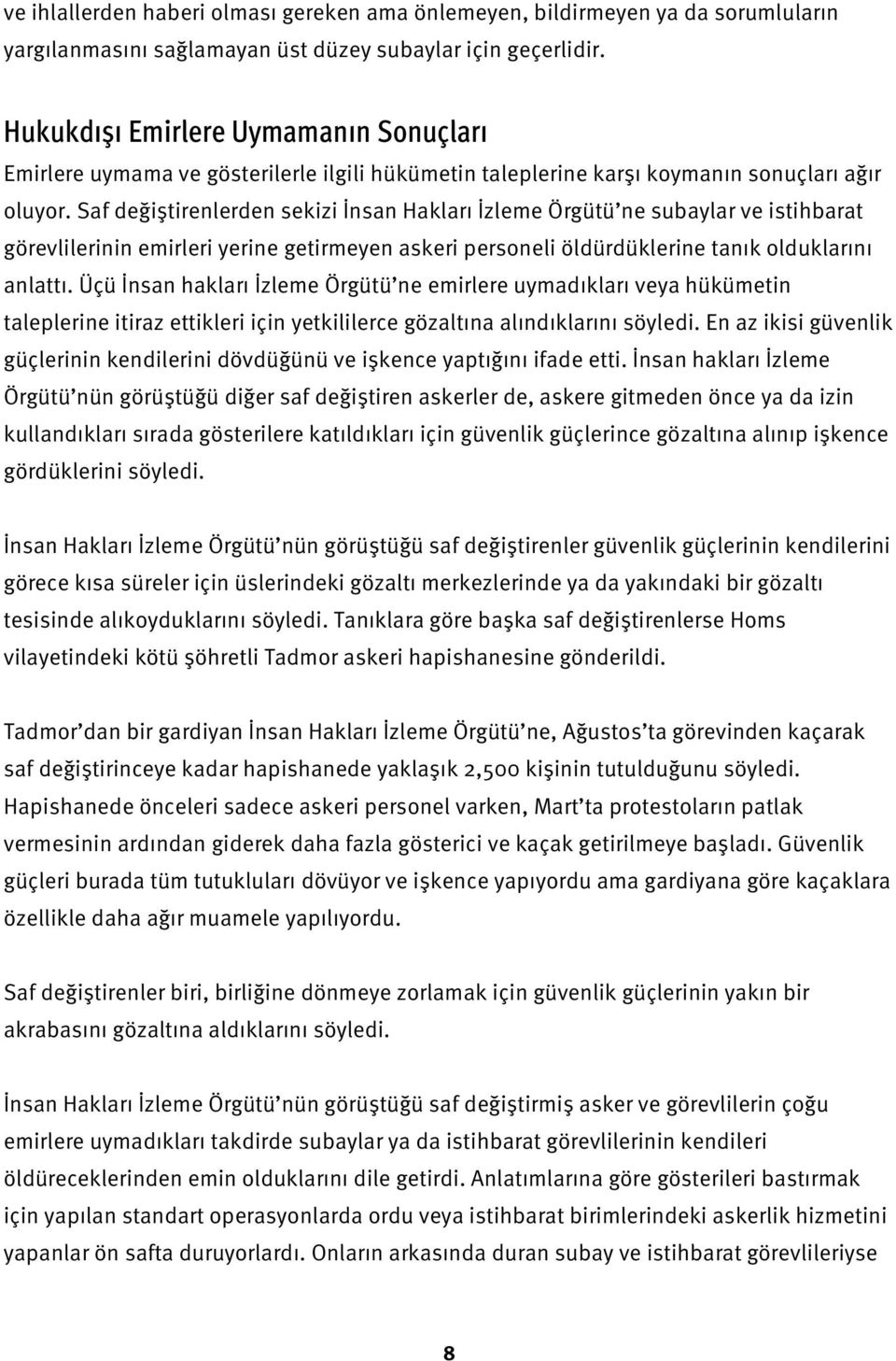 Saf değiştirenlerden sekizi İnsan Hakları İzleme Örgütü ne subaylar ve istihbarat görevlilerinin emirleri yerine getirmeyen askeri personeli öldürdüklerine tanık olduklarını anlattı.