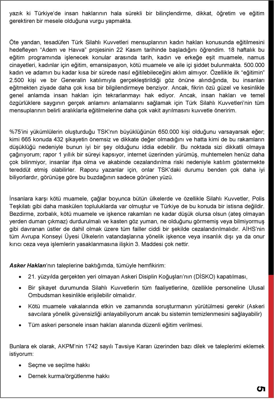 18 haftalık bu eğitim programında işlenecek konular arasında tarih, kadın ve erkeğe eşit muamele, namus cinayetleri, kadınlar için eğitim, emansipasyon, kötü muamele ve aile içi şiddet bulunmakta.