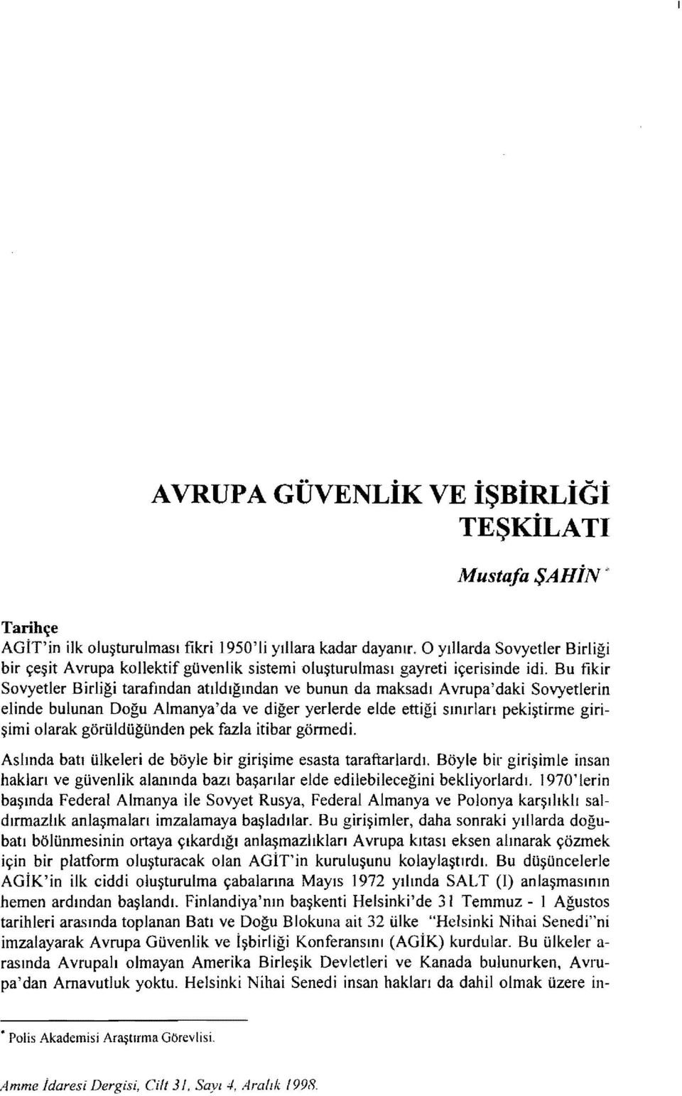 Bu fikir Sovyetler Birliği tarafından atıldığından ve bunun da maksadı Avrupa'daki Sovyetlerin elinde bulunan Doğu Almanya'da ve diğer yerlerde elde ettiği sınırları pekiştirme girişimi olarak