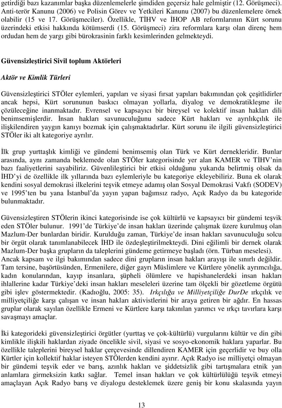 Özellikle, TĐHV ve ĐHOP AB reformlarının Kürt sorunu üzerindeki etkisi hakkında kötümserdi (15.