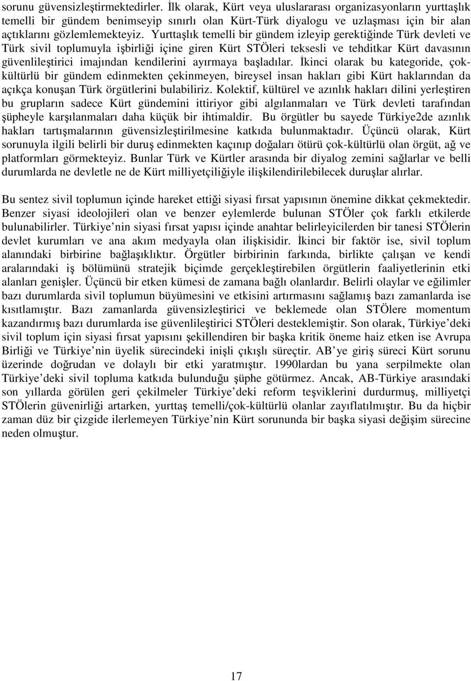 Yurttaşlık temelli bir gündem izleyip gerektiğinde Türk devleti ve Türk sivil toplumuyla işbirliği içine giren Kürt STÖleri teksesli ve tehditkar Kürt davasının güvenlileştirici imajından kendilerini