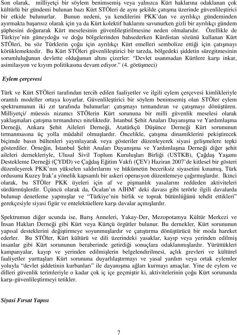 Bunun nedeni, ya kendilerini PKK dan ve ayrılıkçı gündeminden ayırmakta başarısız olarak için ya da Kürt kolektif haklarını savunurken gizli bir ayrılıkçı gündem şüphesini doğurarak Kürt meselesinin