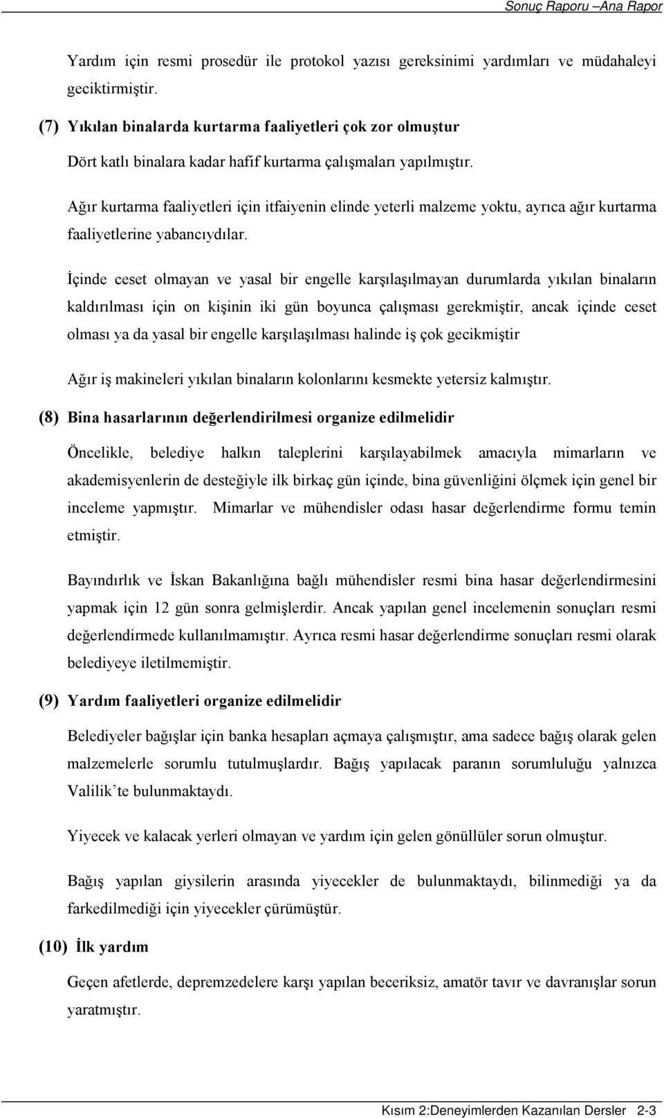 Ağır kurtarma faaliyetleri için itfaiyenin elinde yeterli malzeme yoktu, ayrıca ağır kurtarma faaliyetlerine yabancıydılar.