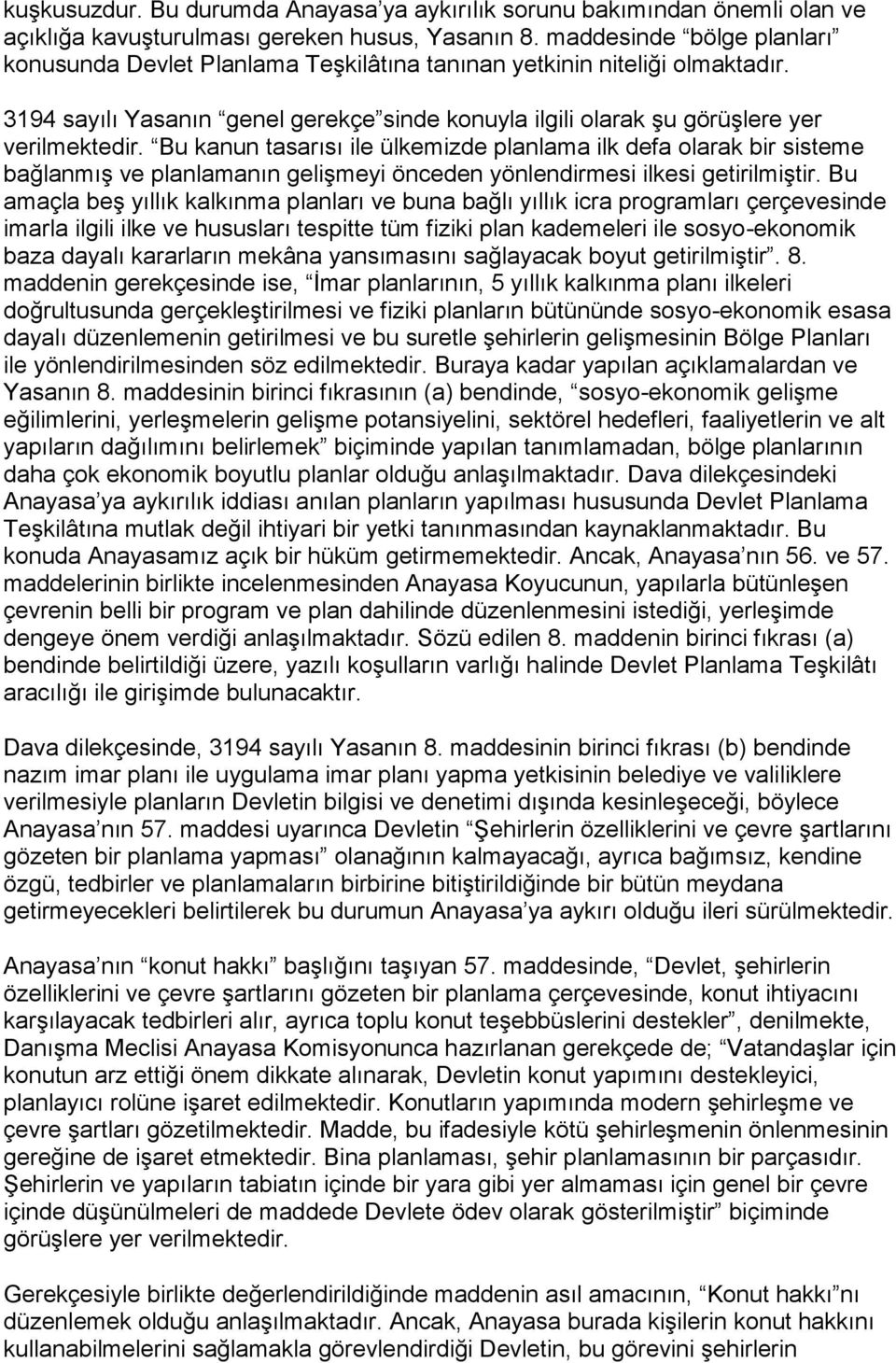 Bu kanun tasarısı ile ülkemizde planlama ilk defa olarak bir sisteme bağlanmıģ ve planlamanın geliģmeyi önceden yönlendirmesi ilkesi getirilmiģtir.