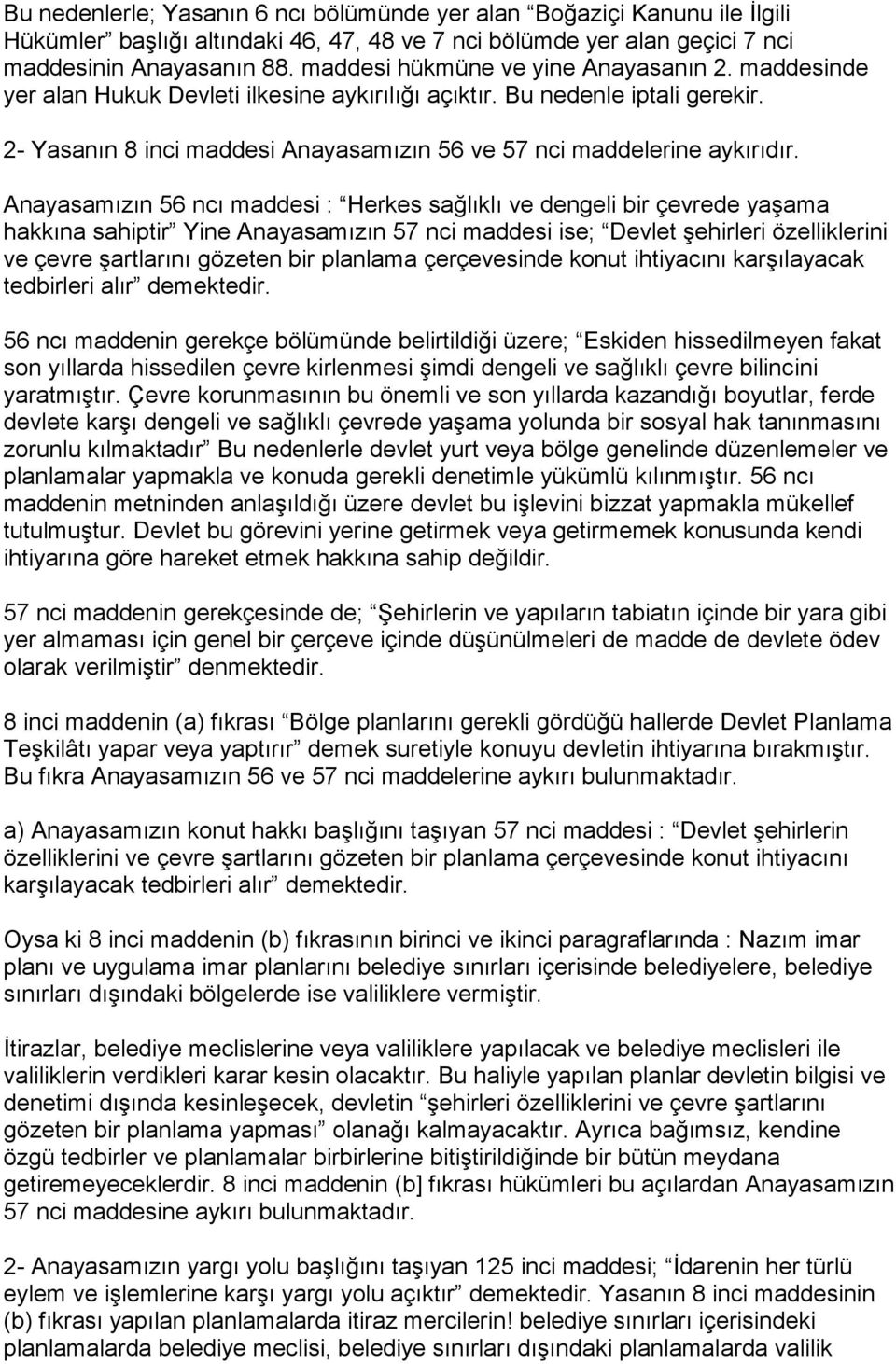 2- Yasanın 8 inci maddesi Anayasamızın 56 ve 57 nci maddelerine aykırıdır.