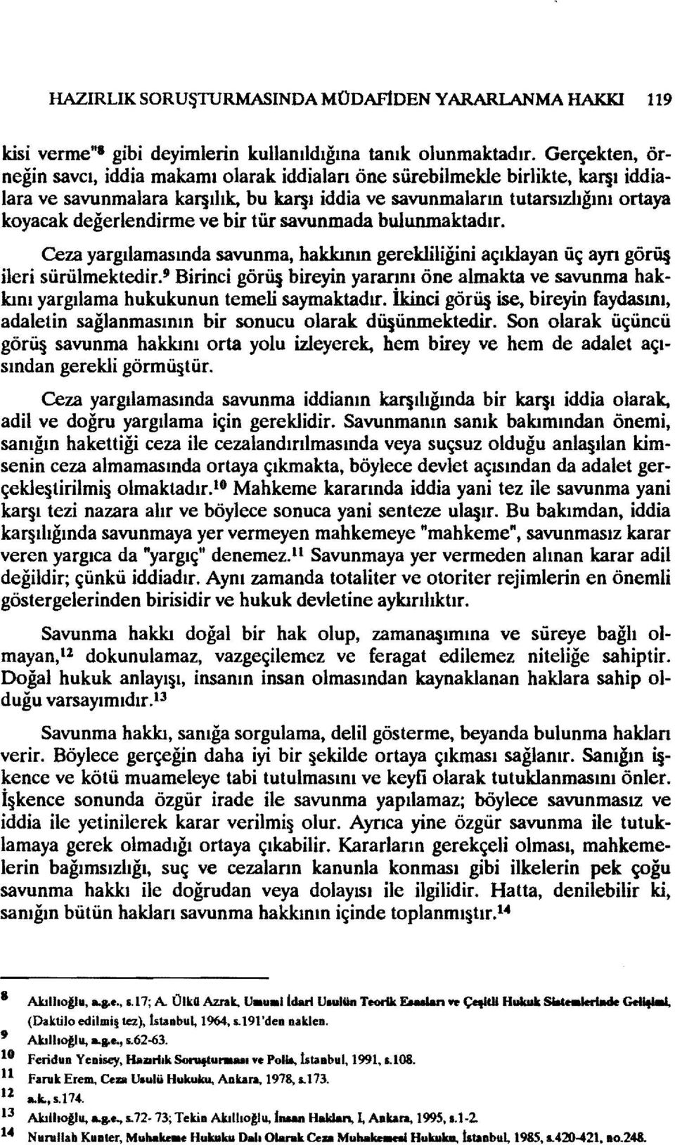 ve bir tür savunmada bulunmaktadır. Ceza yargılamasında savunma, hakkının gerekliliğini açıklayan üç ayrı görü ileri sürülmektedir.