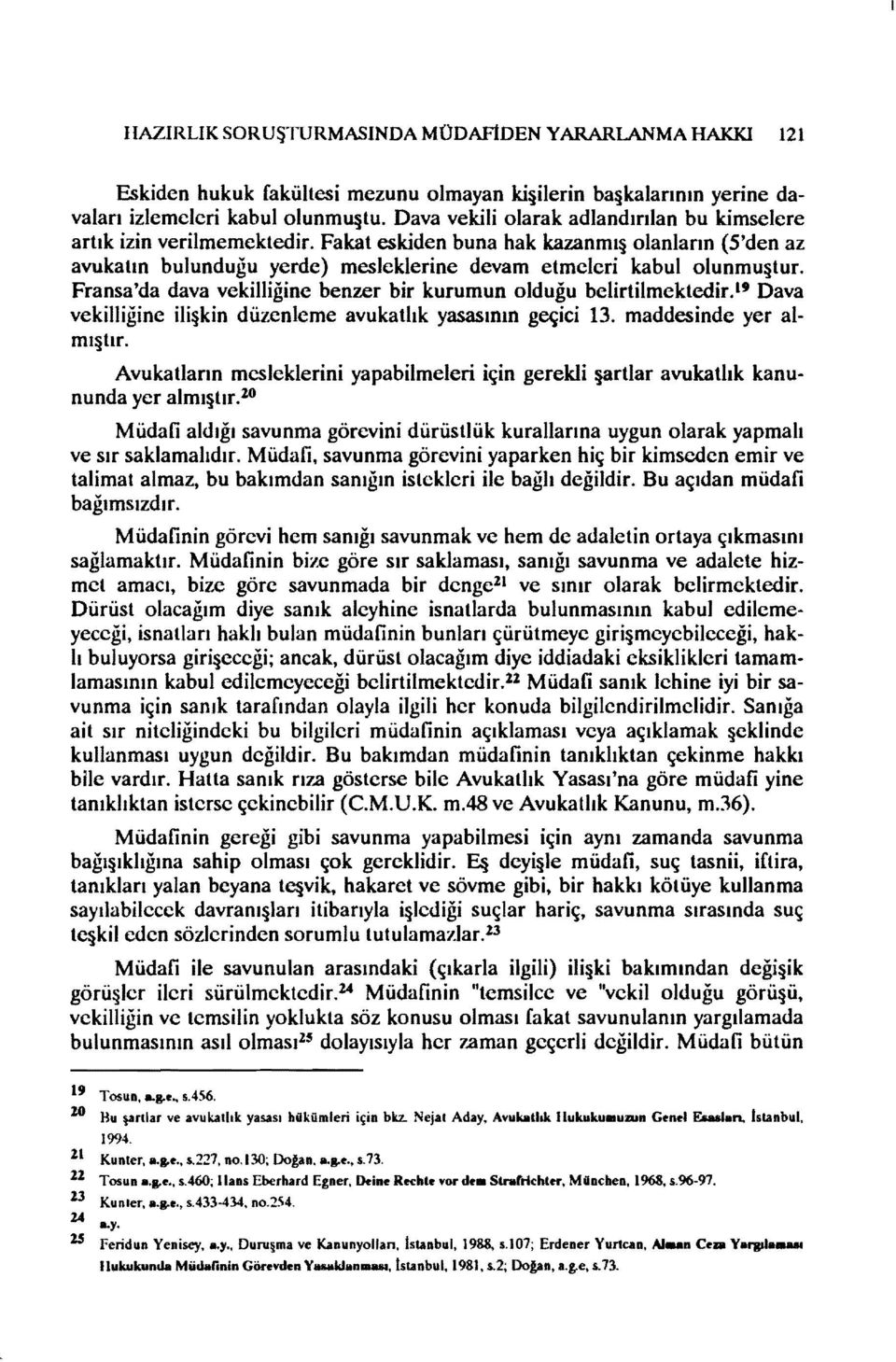 Fransa'da dava vekilliğine benzer bir kurumun olduğu belirtilmektedir." Dava vekilliğine ili kin düzenleme avukatlık yasasının geçici 13. maddesinde yer almı tır.