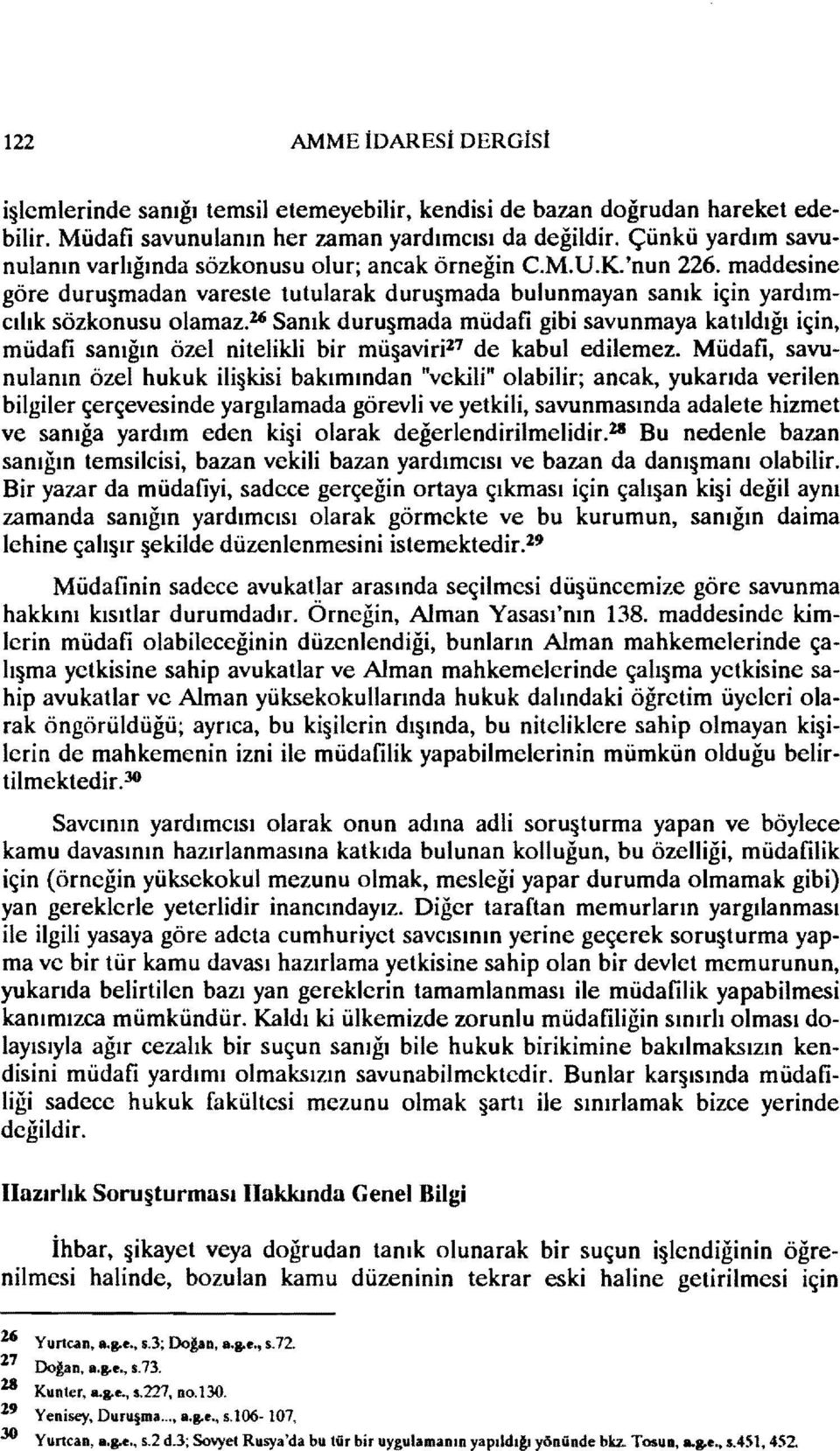 26 Sanık duru mada müdafi gibi savunmaya katıldığı için, müdafi sanığın özel nitelikli bir mü aviri 17 de kabul edilemez.