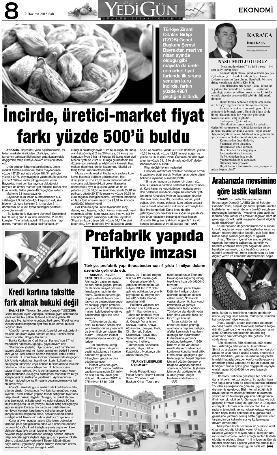 İncirde, üretici-market fiyat farkı yüzde 500 ü buldu ANKARA- Bayraktar, yazılı açıklamasında, tarladan markete, üreticiden tüketiciye, halkın tamamını yakından ilgilendiren gıda fiyatlarındaki