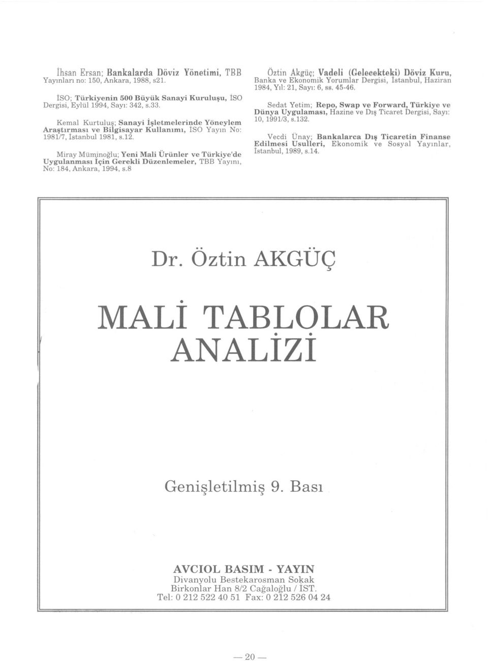 inoglu;Yeni Mali Ürünler ve Türkiye'de Uygulanmasi Için Gerekli Düzenlemeler, TBB Yayini, No: 184, Ankara, 1994, s.
