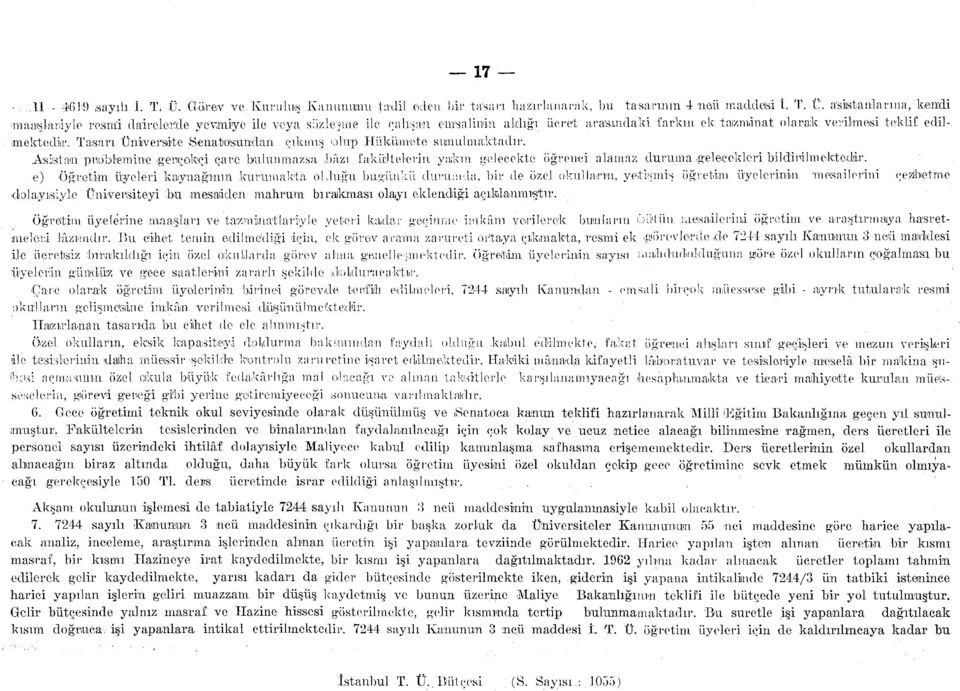 Tasarı Üniversite Senatosundan çıkmış olup Hükümete sunulmaktadır. Asistanı problemine.gerçekçi çare bulunmazsa bâzı fakültelerin ya;km gelecekte öğrenci alamaz duruma.