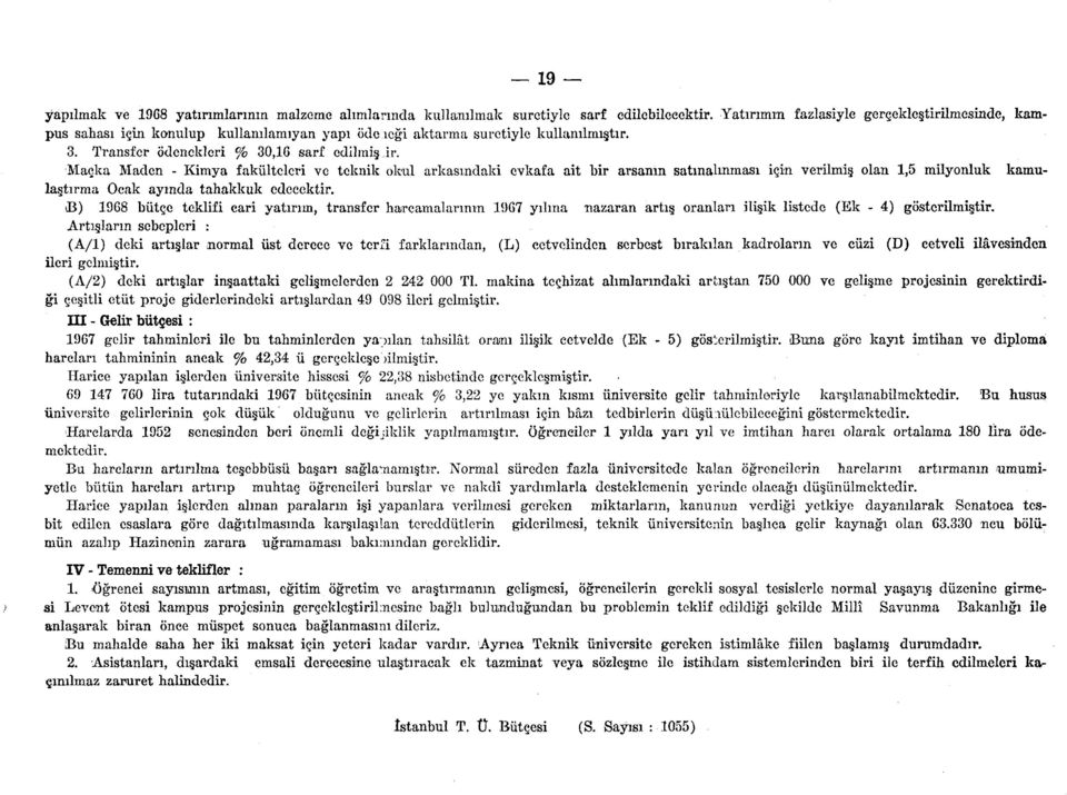 B) 98 bütçe teklifi cari yatırım, transfer harcamalarının 97 yılma nazaran artış oranları ilişik liste Artışların sebepleri : (A/l) deki artışlar normal üst derece ve terfi farklarından, (L)