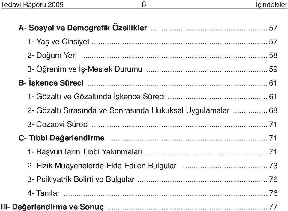 .. 61 2- Gözaltı Sırasında ve Sonrasında Hukuksal Uygulamalar... 68 3- Cezaevi Süreci... 71 C- Tıbbi Değerlendirme.