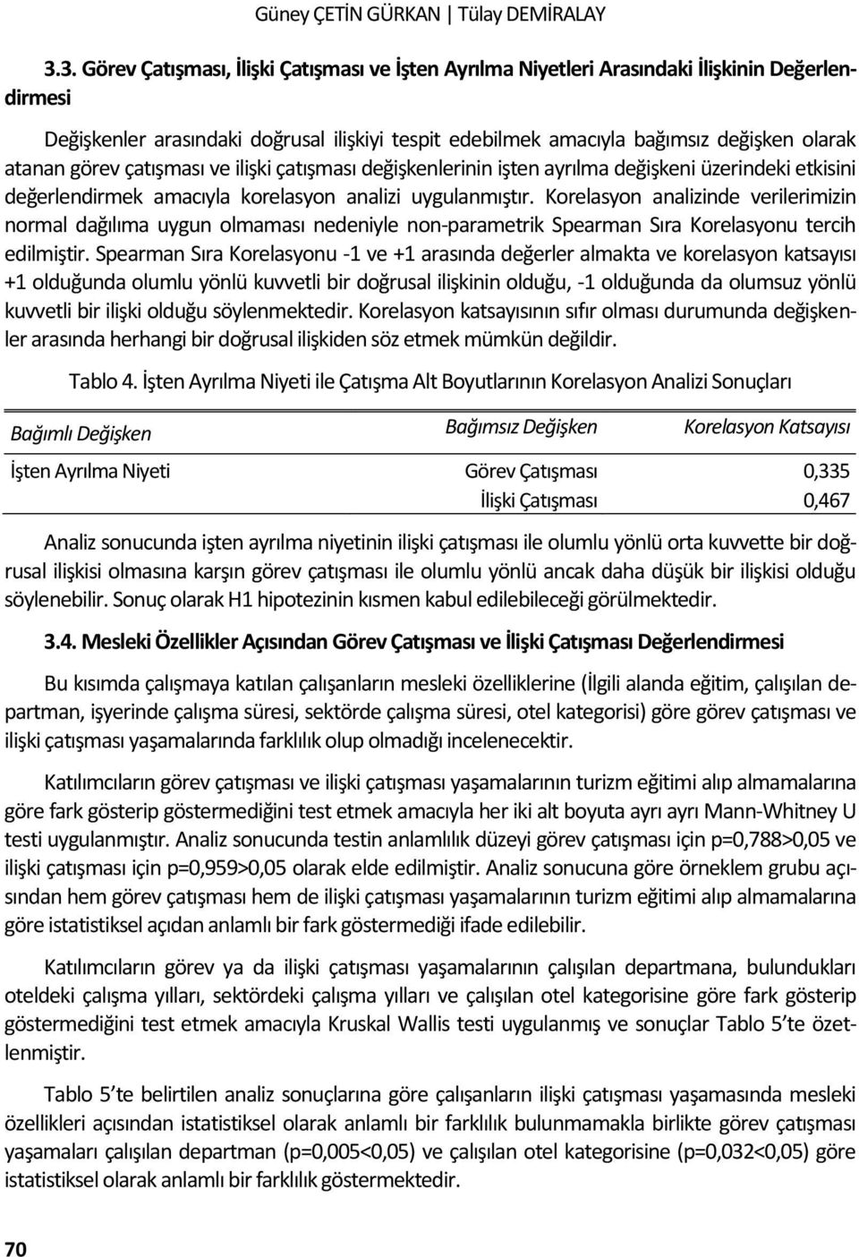 görev çatışması ve ilişki çatışması değişkenlerinin işten ayrılma değişkeni üzerindeki etkisini değerlendirmek amacıyla korelasyon analizi uygulanmıştır.