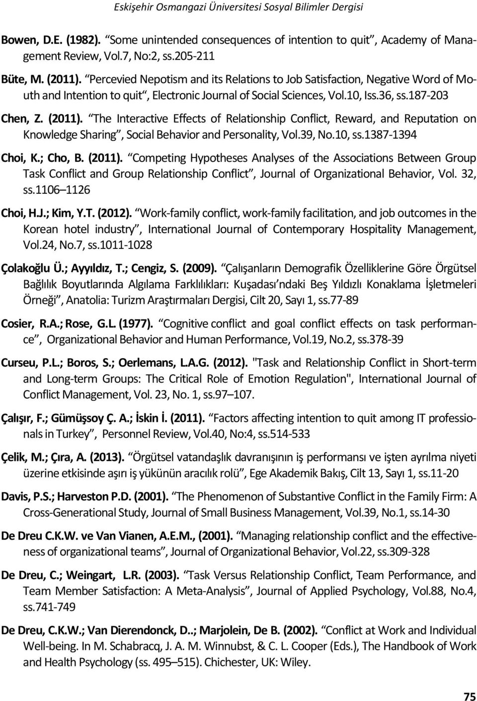 The Interactive Effects of Relationship Conflict, Reward, and Reputation on Knowledge Sharing, Social Behavior and Personality, Vol.39, No.10, ss.1387-1394 Choi, K.; Cho, B. (2011).