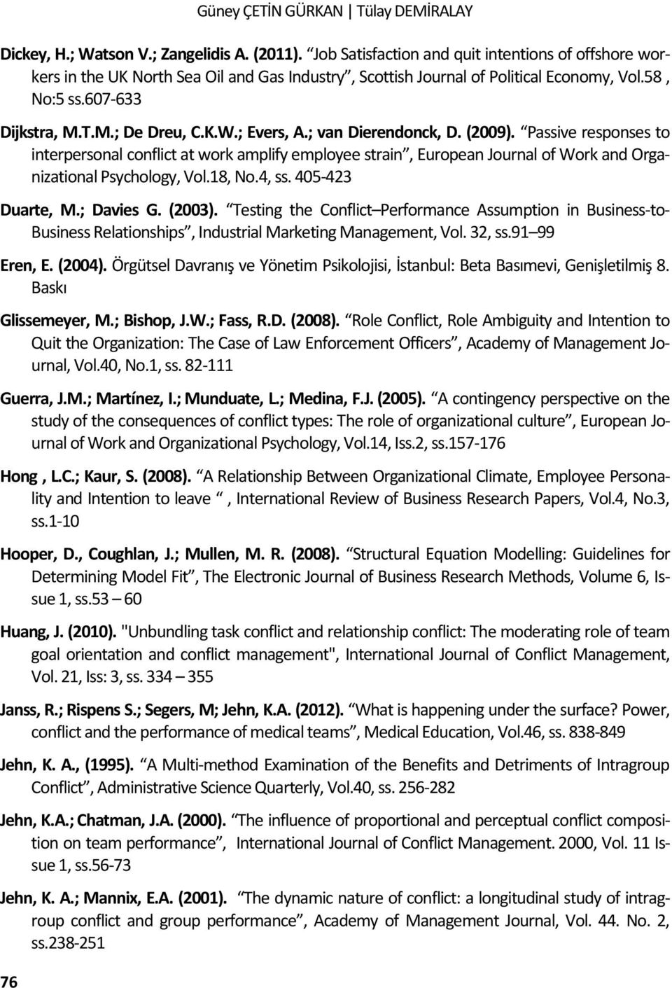 ; Evers, A.; van Dierendonck, D. (2009). Passive responses to interpersonal conflict at work amplify employee strain, European Journal of Work and Organizational Psychology, Vol.18, No.4, ss.