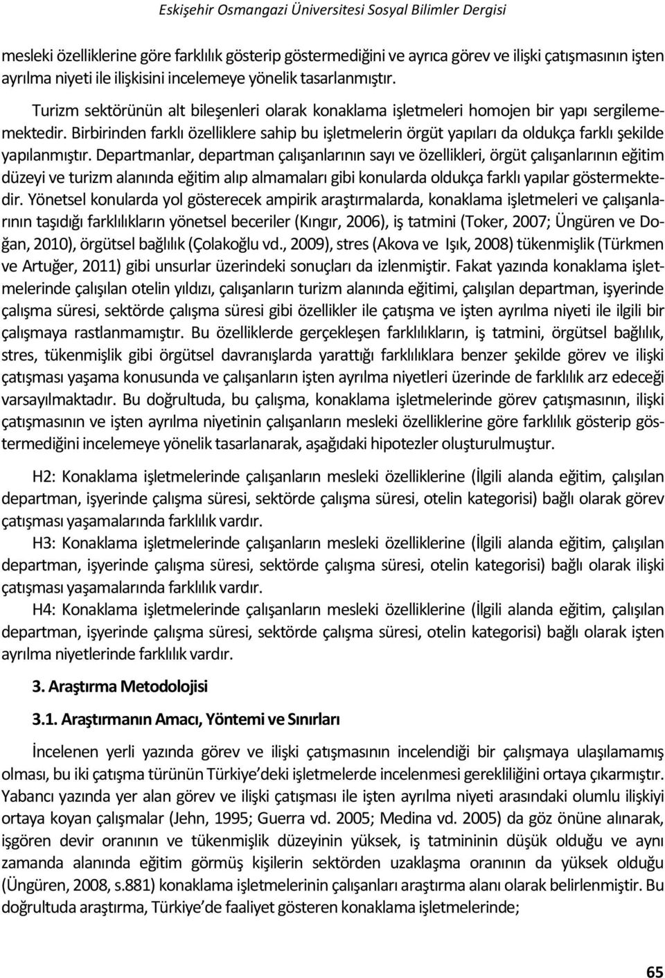 Birbirinden farklı özelliklere sahip bu işletmelerin örgüt yapıları da oldukça farklı şekilde yapılanmıştır.