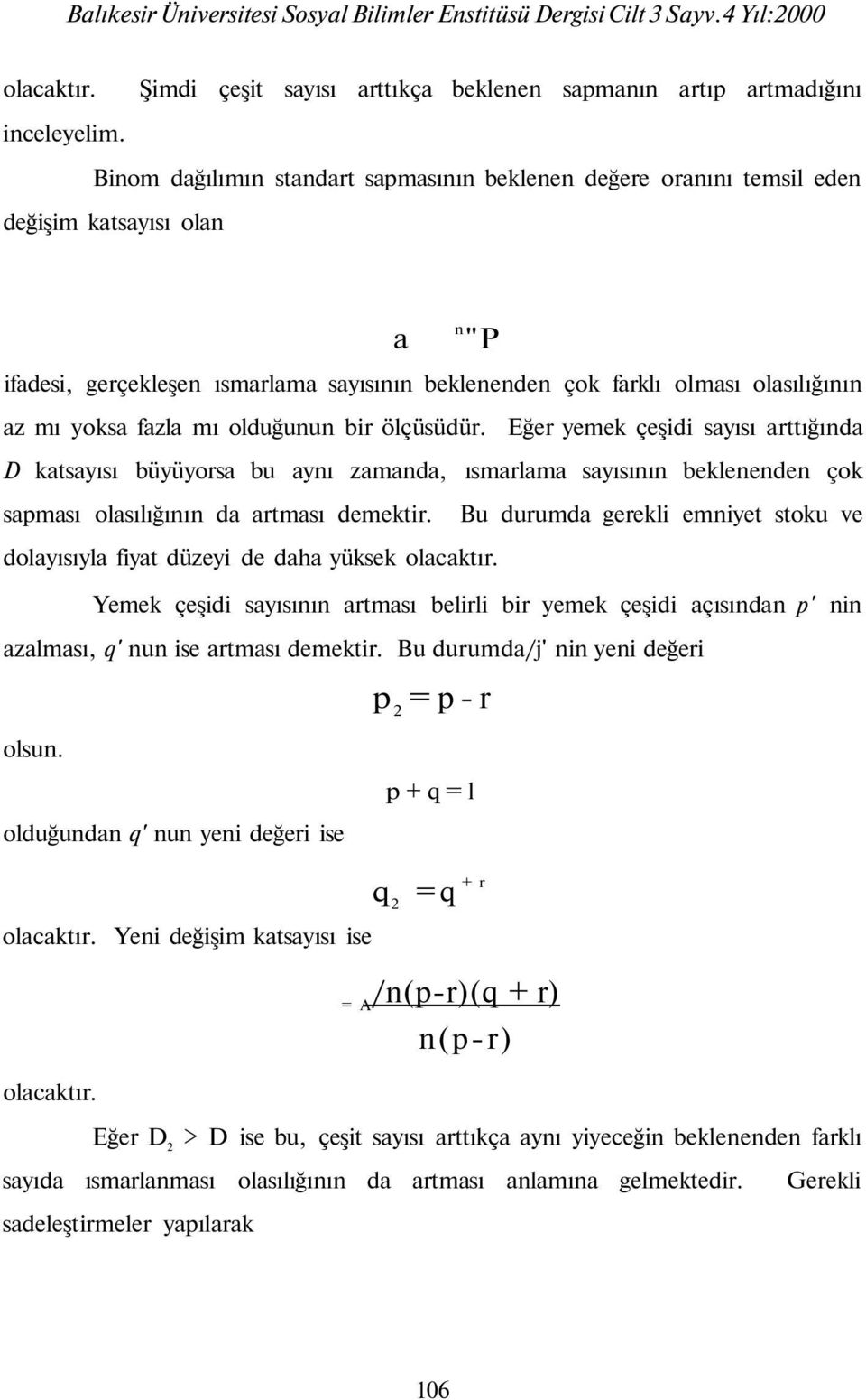 fazla mı olduğunun bir ölçüsüdür. Eğer yemek çeşidi sayısı arttığında D katsayısı büyüyorsa bu aynı zamanda, ısmarlama sayısının beklenenden çok sapması olasılığının da artması demektir.