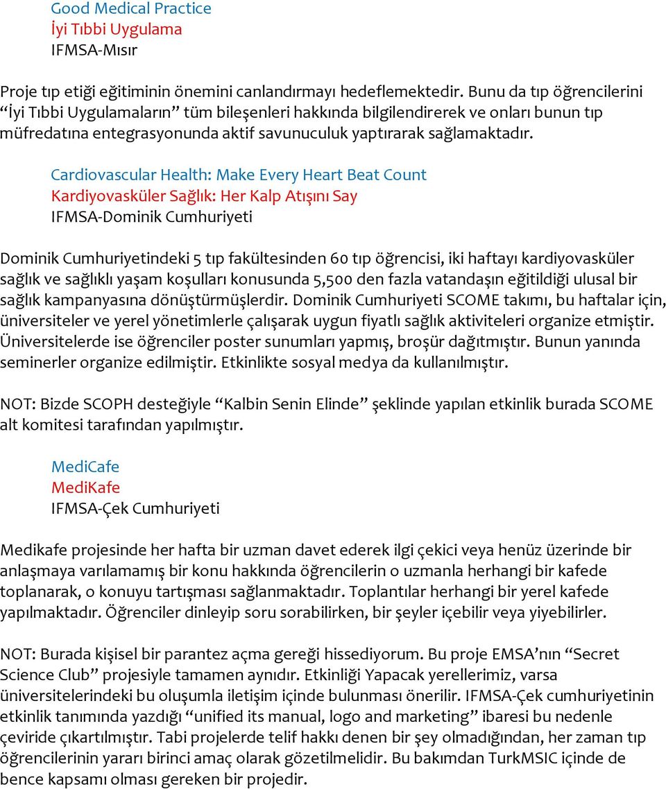 Cardiovascular Health: Make Every Heart Beat Count Kardiyovasküler Sağlık: Her Kalp Atışını Say IFMSA-Dominik Cumhuriyeti Dominik Cumhuriyetindeki 5 tıp fakültesinden 60 tıp öğrencisi, iki haftayı