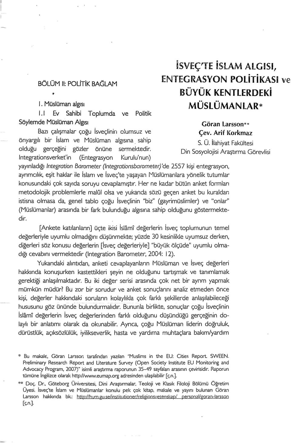 Arif Korkmaz S. Ü. ilahiyat Fakültesi Din Sosyolojisi Araştrma Görevlisi yaynladğ Integration Barometer (lntegrationsbarometet) 'de 2557 kişi entegra.