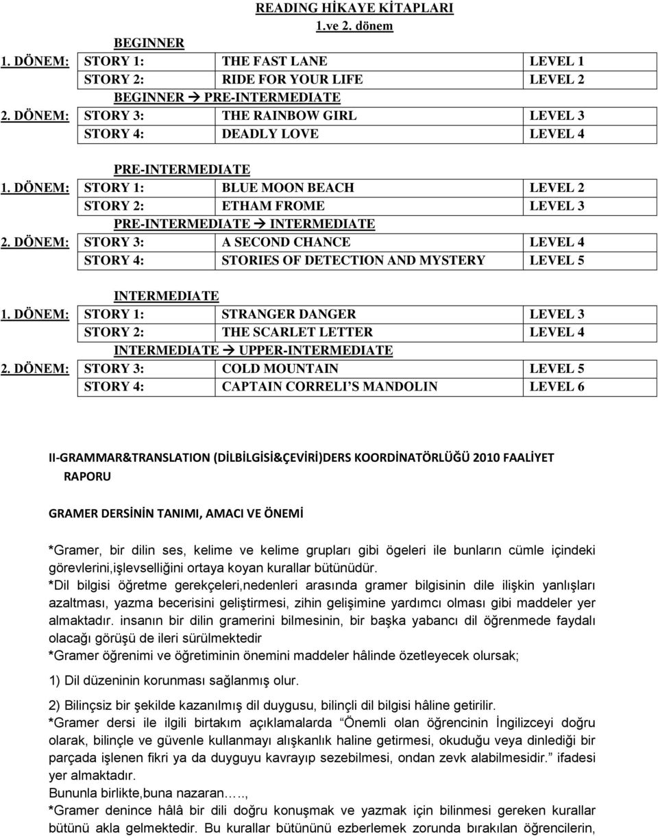 DÖNEM: STORY 3: A SECOND CHANCE LEVEL 4 STORY 4: STORIES OF DETECTION AND MYSTERY LEVEL 5 INTERMEDIATE 1.