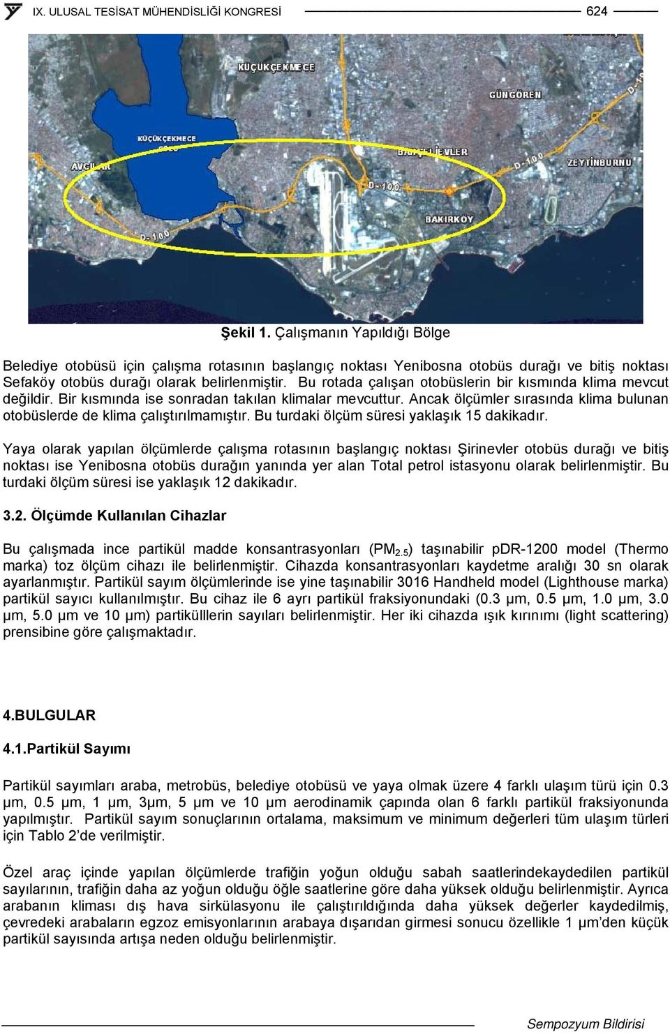 Bu turdaki ölçüm süresi yaklaşık 15 dakikadır.