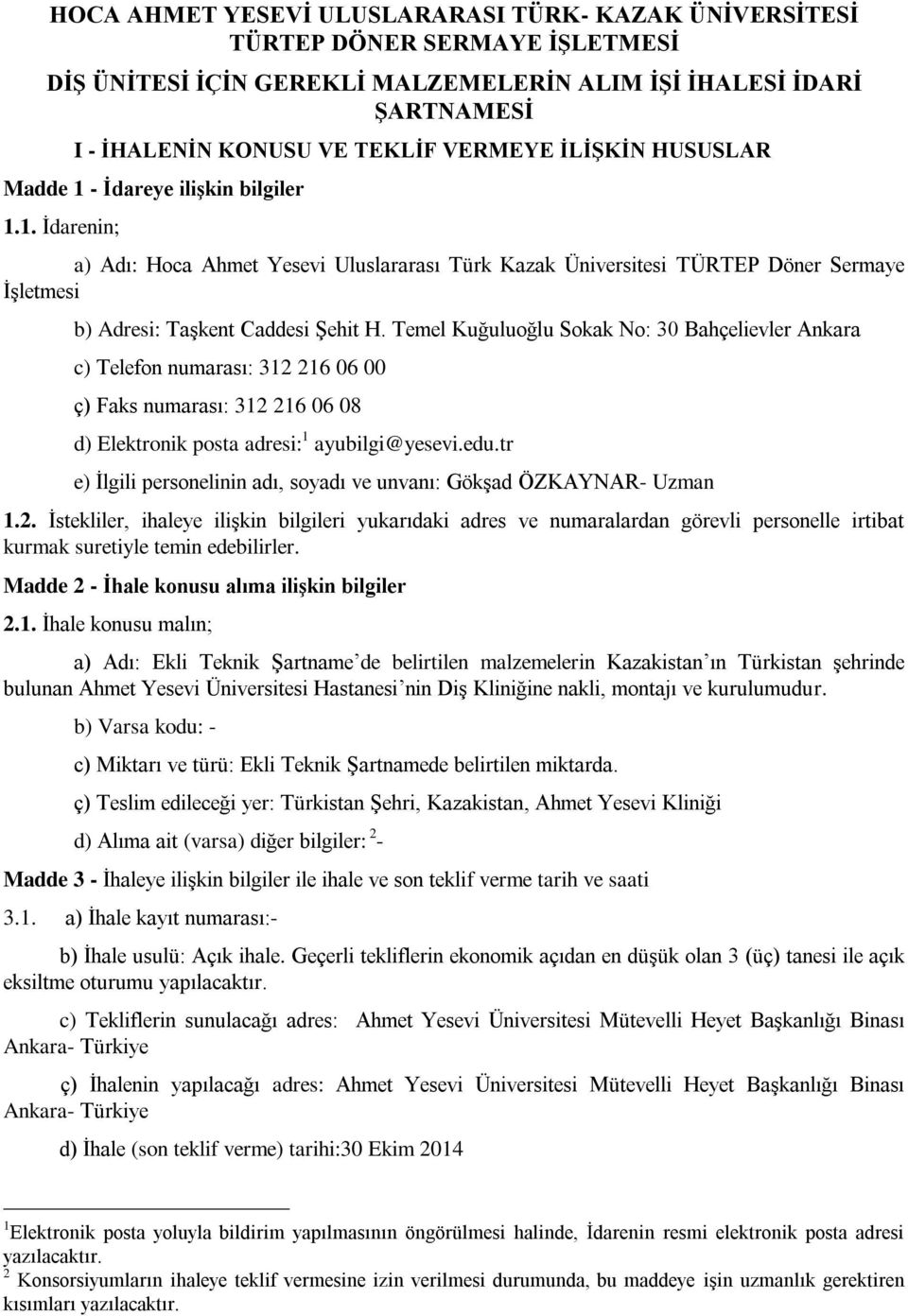 Temel Kuğuluoğlu Sokak No: 30 Bahçelievler Ankara c) Telefon numarası: 312 216 06 00 ç) Faks numarası: 312 216 06 08 d) Elektronik posta adresi: 1 ayubilgi@yesevi.edu.