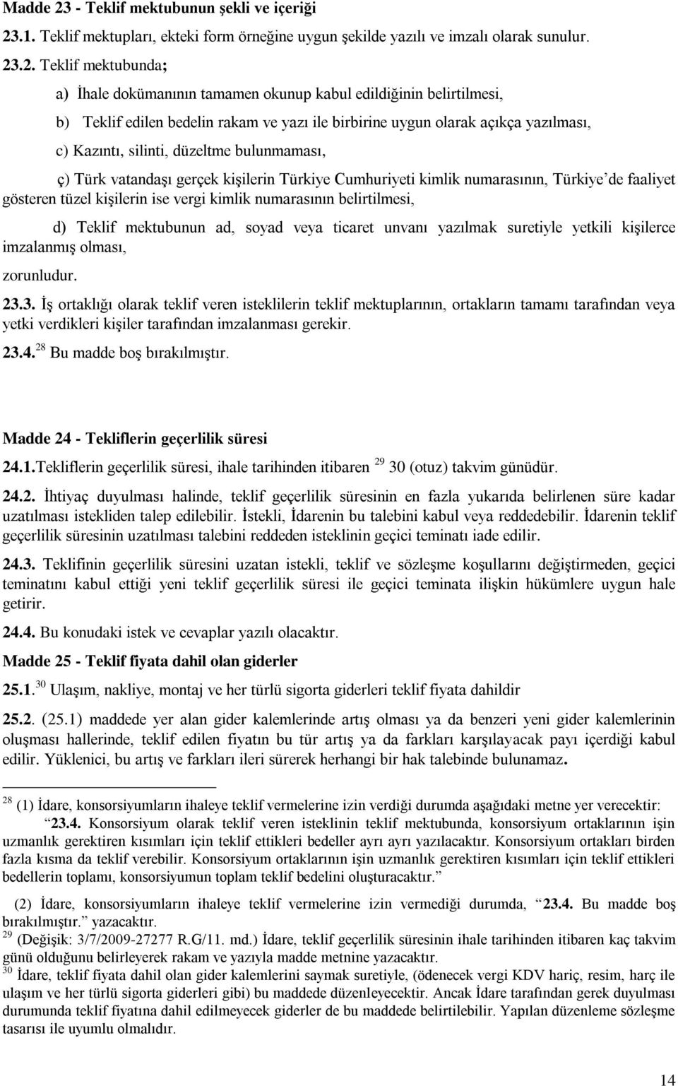 .1. Teklif mektupları, ekteki form örneğine uygun şekilde yazılı ve imzalı olarak sunulur. 23