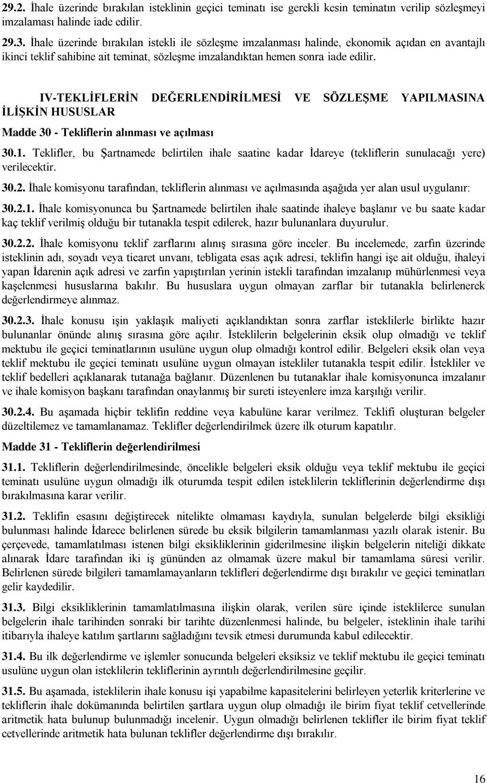 IV-TEKLİFLERİN DEĞERLENDİRİLMESİ VE SÖZLEŞME YAPILMASINA İLİŞKİN HUSUSLAR Madde 30 - Tekliflerin alınması ve açılması 30.1.