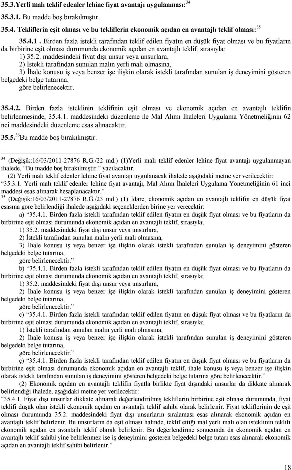 maddesindeki fiyat dışı unsur veya unsurlara, 2) İstekli tarafından sunulan malın yerli malı olmasına, 3) İhale konusu iş veya benzer işe ilişkin olarak istekli tarafından sunulan iş deneyimini