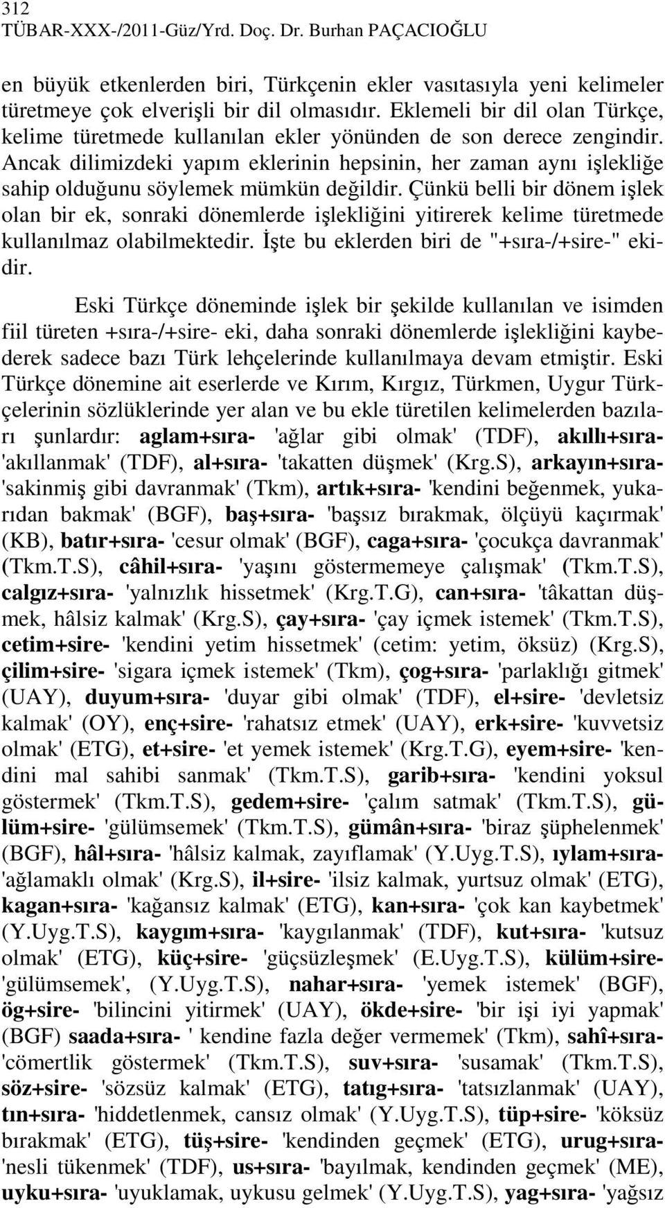 Ancak dilimizdeki yapım eklerinin hepsinin, her zaman aynı işlekliğe sahip olduğunu söylemek mümkün değildir.