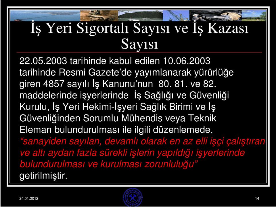 maddelerinde işyerlerinde İş Sağlığı ve Güvenliği Kurulu, İş Yeri Hekimi-İşyeri Sağlık Birimi ve İş Güvenliğinden Sorumlu Mühendis veya