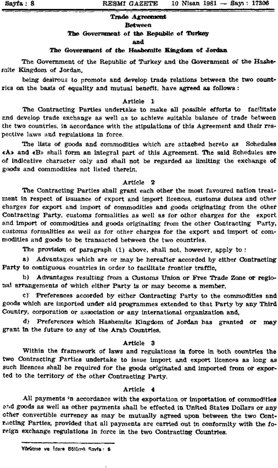 agreed as follows: Article 1 The Contracting Parties undertake to make all possible efforts to facilitate and develop trade exchange as well as to achieve suitable balance of trade between the two