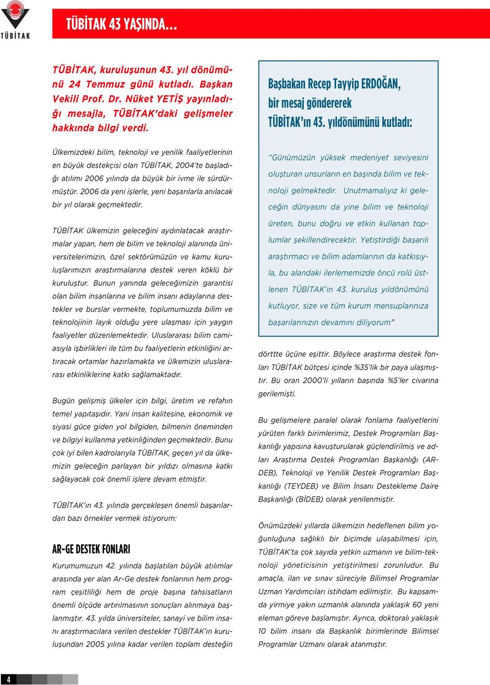y ldöümüü kutlad : Ülkemizdeki bilim, tekoloji ve yeilik faaliyetlerii e büyük destekçisi ola TÜB TAK, 2004 te bafllad - at l m 2006 y l da da büyük bir ivme ile sürdürmüfltür.