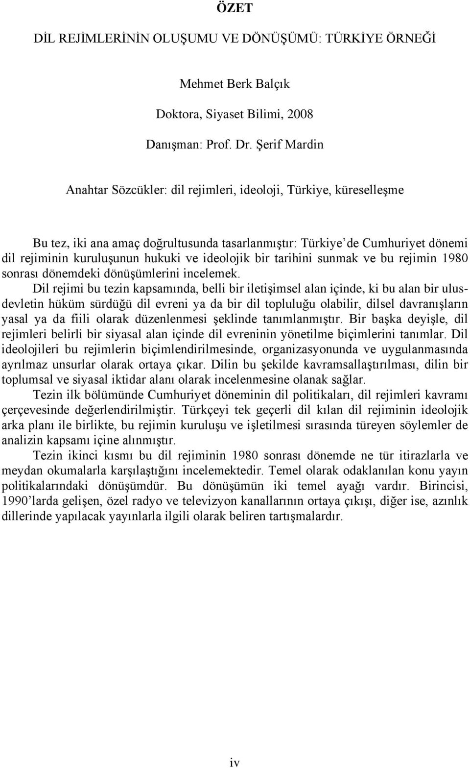 ideolojik bir tarihini sunmak ve bu rejimin 1980 sonrası dönemdeki dönüşümlerini incelemek.