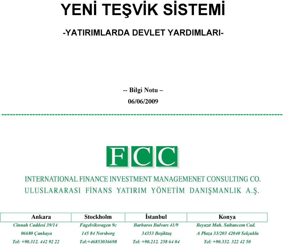 Ankara Stockholm İstanbul Konya Cinnah Caddesi 39/14 Fagelviksvagen 9c Barbaros Bulvarı 41/9 Beyazıt Mah. Sultancem Cad.