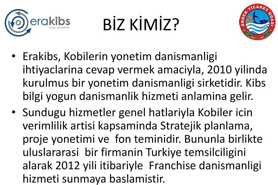 danismanligi sirketidir. Kibs bilgi yogun danismanlik hizmeti anlamina gelir.