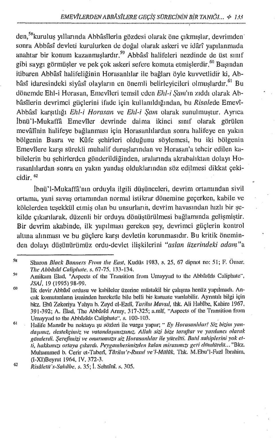 59 Abbftsl halifeleri nezdinde de üst sınıf gibi saygı görmüşler ve pek çok askeri serere konmta etınişlerdir.