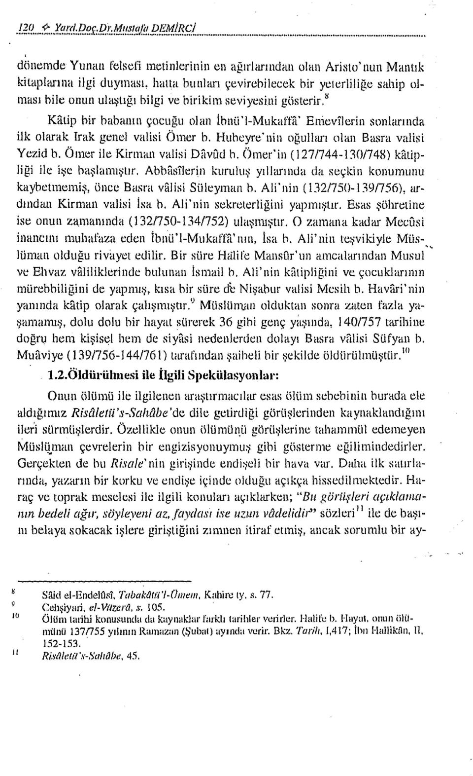 seviyesini gösterir.s Kalip bir babanın çocuğu olan lhnü'l-mukaffil' Eniev!Jerin sonlarında ilk olarak Irak gt:nel valisi Ömer h. Huhcyre'nin oğullım olan Basra valisi Yezid h.