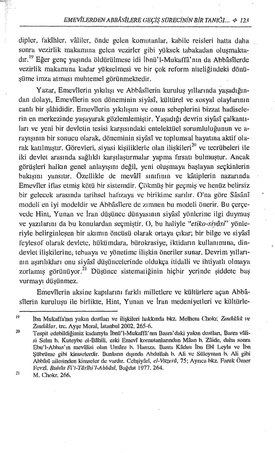 1 Y Eğer genç yaşında öldürülmcse idi lhnü'i-mukafttı' nın da Abbasilerde vezirlik makamına kadar yükselmesi ve bir çok reform nilcliğindcki dönüşüme imza atması muhtemel görünmektedir.