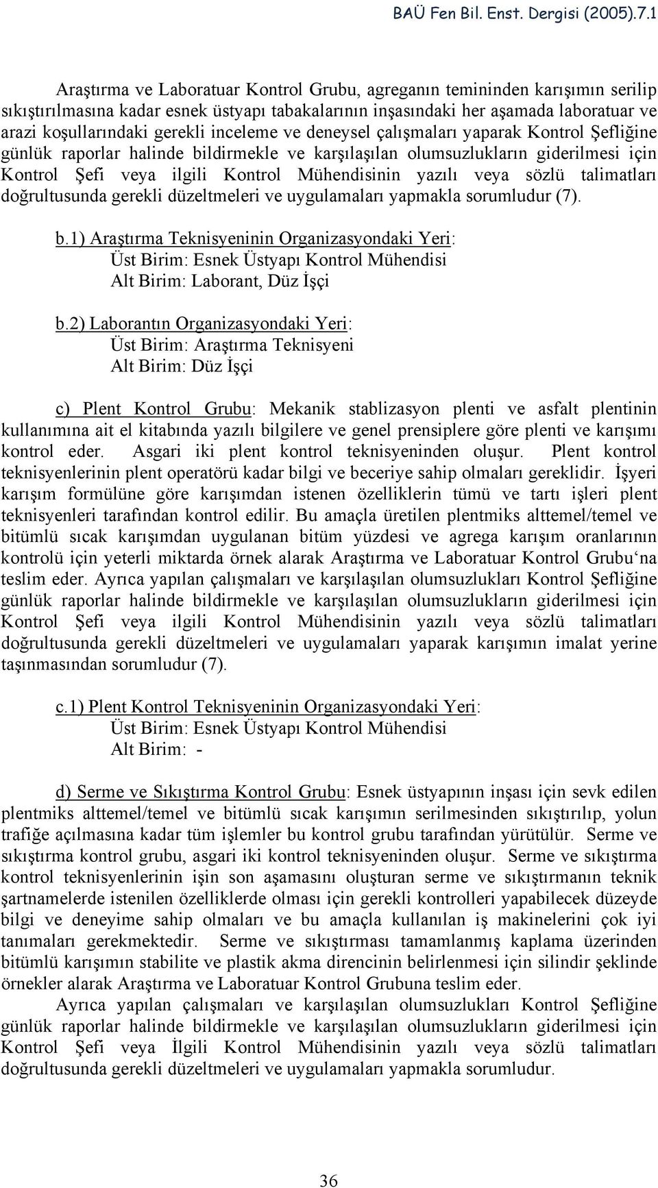 veya sözlü talimatları doğrultusunda gerekli düzeltmeleri ve uygulamaları yapmakla sorumludur (7). b.